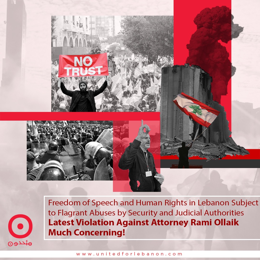 Freedom of Speech and Human Rights in Lebanon Subject to Flagrant Abuses by Security and Judicial Authorities Latest Violation Against Attorney Rami Ollaik Much Concerning!